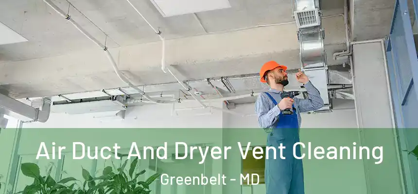 Air Duct And Dryer Vent Cleaning Greenbelt - MD
