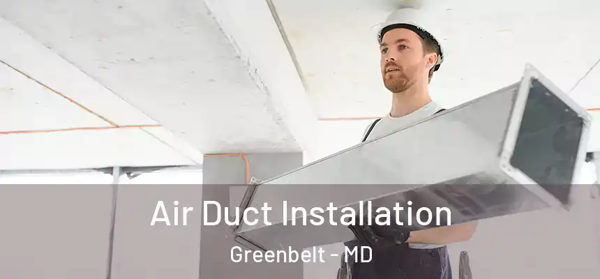  Air Duct Installation Greenbelt - MD