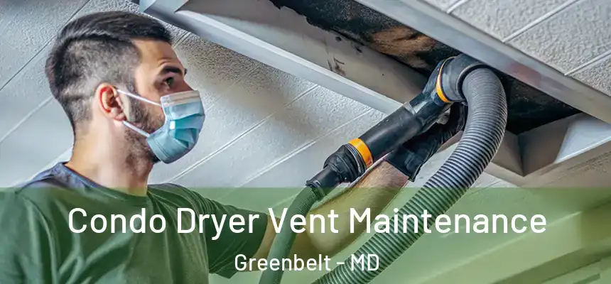 Condo Dryer Vent Maintenance Greenbelt - MD
