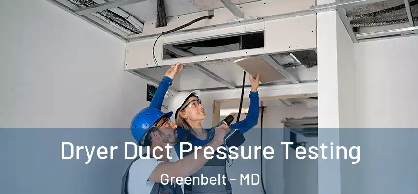  Dryer Duct Pressure Testing Greenbelt - MD