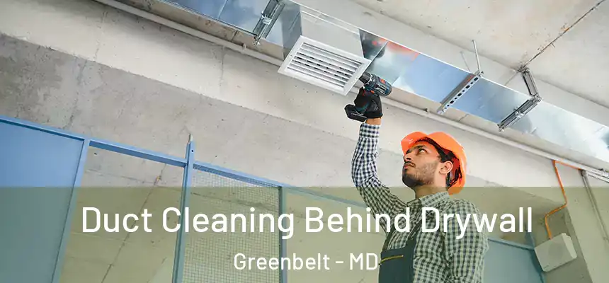  Duct Cleaning Behind Drywall Greenbelt - MD