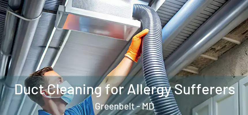  Duct Cleaning for Allergy Sufferers Greenbelt - MD