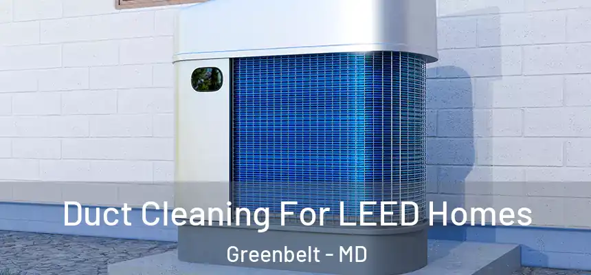  Duct Cleaning For LEED Homes Greenbelt - MD
