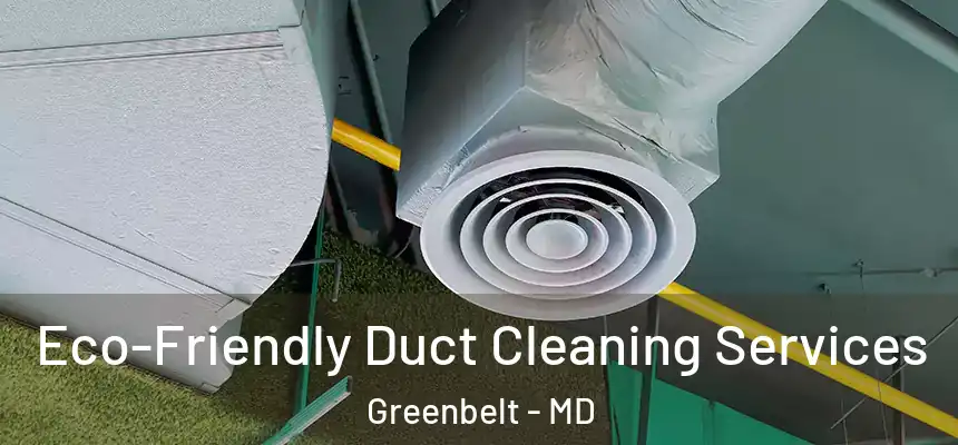  Eco-Friendly Duct Cleaning Services Greenbelt - MD