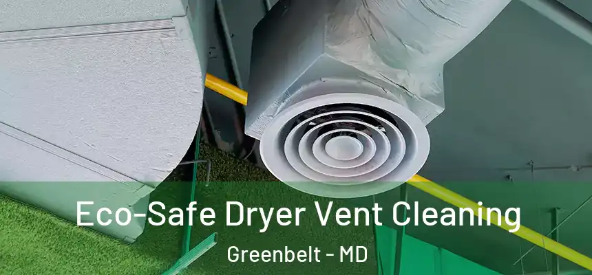  Eco-Safe Dryer Vent Cleaning Greenbelt - MD