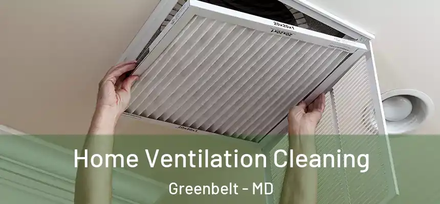 Home Ventilation Cleaning Greenbelt - MD