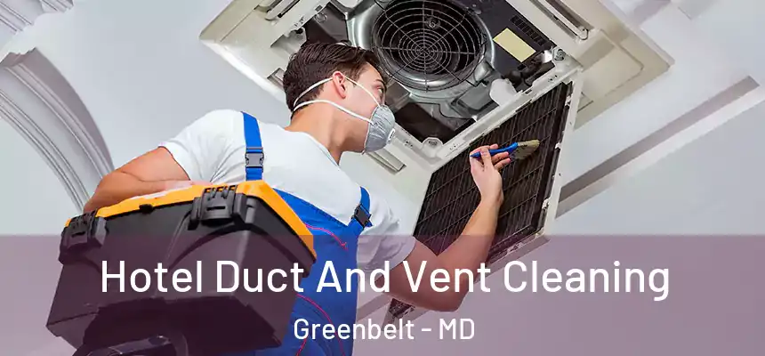  Hotel Duct And Vent Cleaning Greenbelt - MD