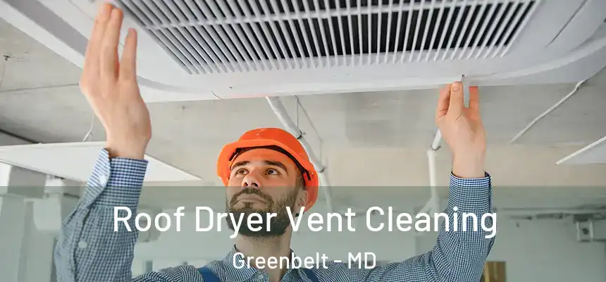 Roof Dryer Vent Cleaning Greenbelt - MD