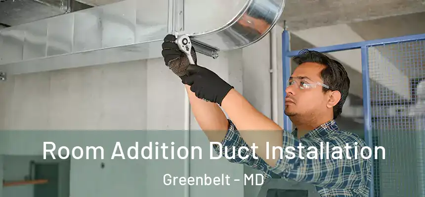  Room Addition Duct Installation Greenbelt - MD
