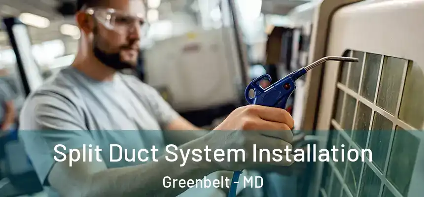  Split Duct System Installation Greenbelt - MD