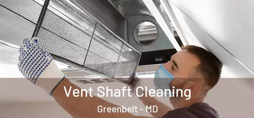 Vent Shaft Cleaning Greenbelt - MD